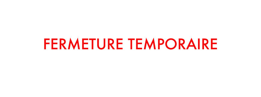 FERMETURE TEMPORAIRE